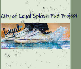 City of Loyal Splash Pad Project