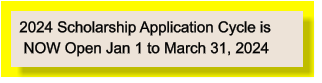 2024 Scholarship Application Cycle is   NOW Open Jan 1 to March 31, 2024